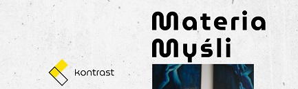 WYSTAWA MATERIA MYŚLI W GALERII KONTRAST, POZNAŃ
